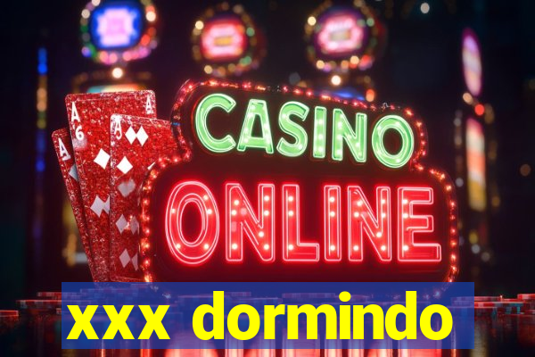 xxx dormindo